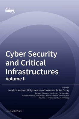 Cyber Security and Critical Infrastructures: Volume II - Maglaras, Leandros (Guest editor), and Janicke, Helge (Guest editor), and Ferrag, Mohamed Amine (Guest editor)