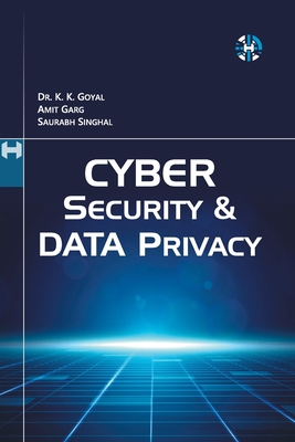 Cyber Security And Data Privacy - Goyal, Krishan Kumar, and Garg, Amit, and Singhal, Saurabh