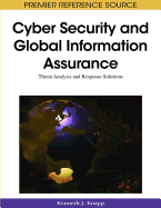 Cyber Security and Global Information Assurance: Threat Analysis and Response Solutions