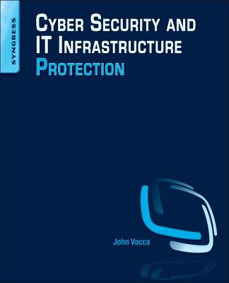 Cyber Security and It Infrastructure Protection - Vacca, John, Msc, MBA