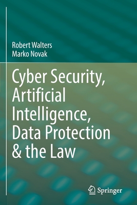 Cyber Security, Artificial Intelligence, Data Protection & the Law - Walters, Robert, and Novak, Marko