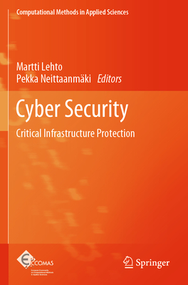 Cyber Security: Critical Infrastructure Protection - Lehto, Martti (Editor), and Neittaanm�ki, Pekka (Editor)