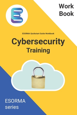 Cyber Security: ESORMA Quickstart Guide Workbook: Enterprise Security Operations Risk Management Architecture for Cyber Security Practitioners - Ahmed, Mustafa, and White, David