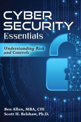 Cyber Security Essentials: Understanding Risk and Controls - Belshaw Scott H, and Allen Ben