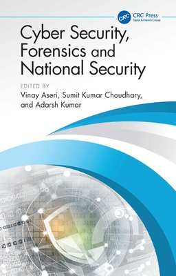 Cyber Security, Forensics and National Security - Aseri, Vinay (Editor), and Choudhary, Sumit Kumar (Editor), and Kumar, Adarsh (Editor)