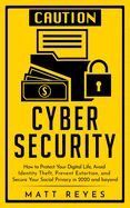 Cyber Security: How to Protect Your Digital Life, Avoid Identity Theft, Prevent Extortion, and Secure Your Social Privacy in 2020 and beyond