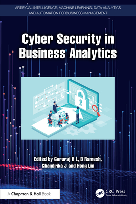 Cyber Security in Business Analytics - H L, Gururaj (Editor), and Ramesh, B (Editor), and J, Chandrika (Editor)