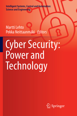 Cyber Security: Power and Technology - Lehto, Martti (Editor), and Neittaanm�ki, Pekka (Editor)