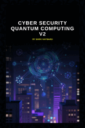 Cyber Security Quantum Computing v2: Updated information from v1