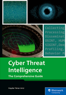Cyber Threat Intelligence: The Comprehensive Guide