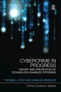 Cybercrime in Progress: Theory and Prevention of Technology-Enabled Offenses