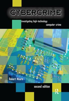 Cybercrime: Investigating High-Technology Computer Crime - Moore, Robert, Prof.