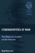 Cyberidentities At War: The Moluccan Conflict on the Internet