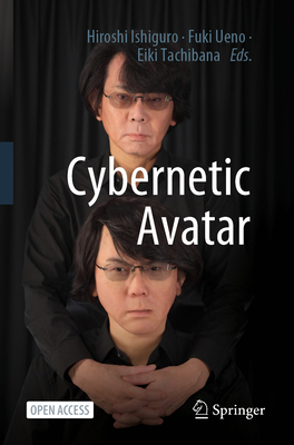 Cybernetic Avatar - Ishiguro, Hiroshi (Editor), and Ueno, Fuki (Editor), and Tachibana, Eiki (Editor)