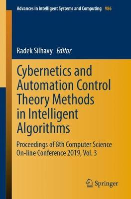 Cybernetics and Automation Control Theory Methods in Intelligent Algorithms: Proceedings of 8th Computer Science On-Line Conference 2019, Vol. 3 - Silhavy, Radek (Editor)