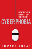 Cyberphobia: Identity, Trust, Security and the Internet