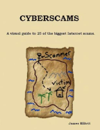 Cyberscams: A Visual Guide to 25 of the Biggest Internet Scams.