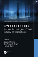 Cybersecurity: Ambient Technologies, Iot, and Industry 4.0 Implications