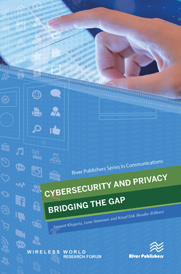 Cybersecurity and Privacy - Bridging the Gap - Khajuria, Samant (Editor), and S�rensen, Lene (Editor), and Skouby, Knud Erik (Editor)