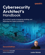 Cybersecurity Architect's Handbook: An architect's guide to designing, building, and defending the modern enterprise