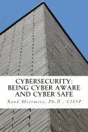 Cybersecurity: Being Cyber Aware and Cyber Safe