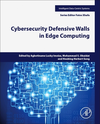 Cybersecurity Defensive Walls in Edge Computing - Imoize, Agbotiname Lucky, PhD (Editor), and Obaidat, Mohammad S, PhD (Editor), and Song, Houbing Herbert, PhD (Editor)