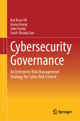 Cybersecurity Governance: An Enterprise Risk Management Strategy for Cyber Risk Control - Oh, Kok Boon, and Hoang, Giang, and Sturdy, John