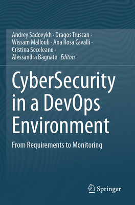 CyberSecurity in a DevOps Environment: From Requirements to Monitoring - Sadovykh, Andrey (Editor), and Truscan, Dragos (Editor), and Mallouli, Wissam (Editor)