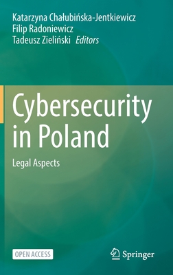 Cybersecurity in Poland: Legal Aspects - Chalubi ska-Jentkiewicz, Katarzyna (Editor), and Radoniewicz, Filip (Editor), and Zieli ski, Tadeusz (Editor)