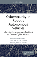 Cybersecurity in Robotic Autonomous Vehicles: Machine Learning Applications to Detect Cyber Attacks