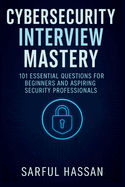 Cybersecurity Interview Mastery: 101 Essential Questions for Beginners and Aspiring Security Professionals