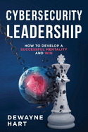 Cybersecurity Leadership: How to Develop a Successful Mentality and Win