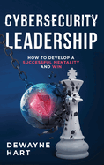 Cybersecurity Leadership: How to Develop a Successful Mentality and Win