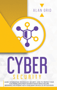 Cybersecurity: learn information technology SECURITY: how to protect your electronic data from hacker attacks while you are browsing the internet with your smart devices, pc or television