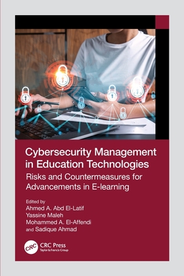 Cybersecurity Management in Education Technologies: Risks and Countermeasures for Advancements in E-learning - El-Latif, Ahmed A Abd (Editor), and Maleh, Yassine (Editor), and El-Affendi, Mohammed A (Editor)