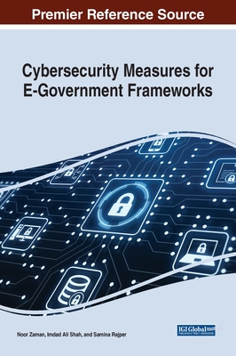 Cybersecurity Measures for E-Government Frameworks - Jhanjhi, Noor Zaman (Editor), and Shah, Imdad Ali (Editor), and Rajper, Samina (Editor)