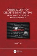 Cybersecurity of Discrete Event Systems: From Smart Attacks to Resilient Defence