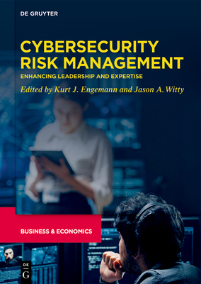 Cybersecurity Risk Management: Enhancing Leadership and Expertise - Engemann, Kurt J (Editor), and Witty, Jason A (Editor)
