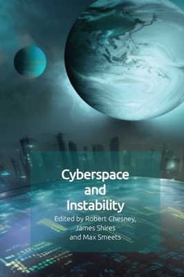 Cyberspace and Instability - Chesney, Robert (Editor), and Shires, James (Editor), and Smeets, Max (Editor)