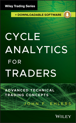 Cycle Analytics for Traders, + Downloadable Software: Advanced Technical Trading Concepts - Ehlers, John F