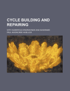 Cycle Building and Repairing with Numerous Engravings and Diagrams