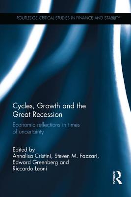 Cycles, Growth and the Great Recession - Cristini, Annalisa (Editor), and Fazzari, Stephen (Editor), and Greenberg, Edward (Editor)