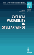 Cyclical Variability in Stellar Winds: Proceedings of the Eso Workshop Held at Garching, Germany, 14 - 17 October 1997