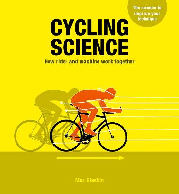 Cycling Science: How rider and machine work together - Glaskin, Max