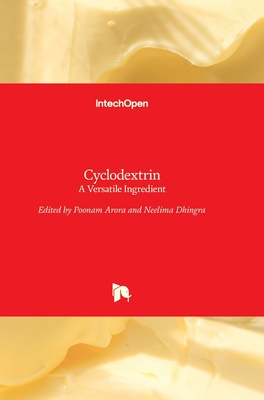 Cyclodextrin: A Versatile Ingredient - Arora, Poonam (Editor), and Dhingra, Neelima (Editor)