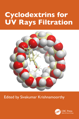 Cyclodextrins for UV Rays Filtration - Krishnamoorthy, Sivakumar (Editor)