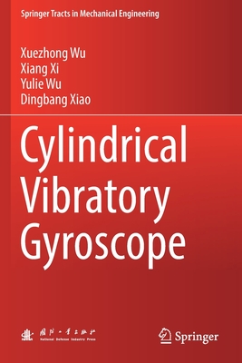 Cylindrical Vibratory Gyroscope - Wu, Xuezhong, and Xi, Xiang, and Wu, Yulie