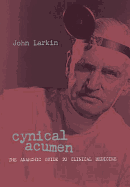 Cynical Acumen: The Anarchic Guide to Clinical Medicine