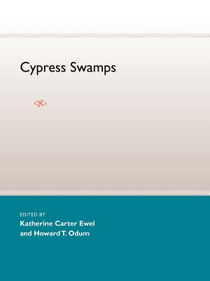 Cypress Swamps - Ewel, Katherine C (Editor), and Odum, Howard T, Professor (Editor)