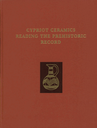 Cypriot Ceramics: Reading the Prehistoric Record